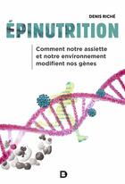 Couverture du livre « Épinutrition : comment notre assiette et notre environnement modifient nos gènes » de Denis Riche aux éditions De Boeck Superieur