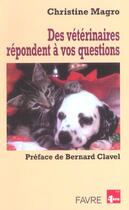 Couverture du livre « Des veterinaires repondent a vos questions » de Magro/Clavel aux éditions Favre