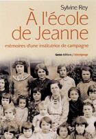 Couverture du livre « A l'ecole de jeanne - memoires d'une institutrice de campagne » de Jeanne Lehuede-Sylvi aux éditions Geste