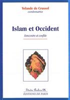 Couverture du livre « Islam et Occident ; rencontre et conflits Tome 9 » de Yolande De Crussol aux éditions Editions De Paris