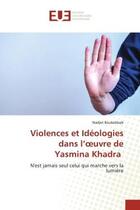 Couverture du livre « Violences et ideologies dans l'oeuvre de yasmina khadra - n'est jamais seul celui qui marche vers la » de Boukebbab Nadjet aux éditions Editions Universitaires Europeennes