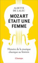 Couverture du livre « Mozart était une femme : Histoire de la musique classique au féminin » de Aliette De Laleu aux éditions Flammarion