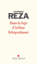 Couverture du livre « Dans la luge d'Arthur Schopenhauer » de Yasmina Reza aux éditions Albin Michel