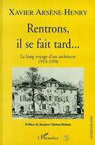 Couverture du livre « Rentrons, il se fait tard... le long voyage d'un architecte 1919-1998 » de Xavier Arsene-Henry aux éditions Editions L'harmattan