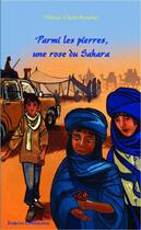 Couverture du livre « Parmi les pierres, une rose du Sahara » de Odette-Claire Brousse et Eric Serre aux éditions Editions L'harmattan