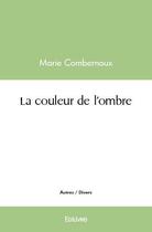 Couverture du livre « La couleur de l'ombre » de Combernoux Marie aux éditions Edilivre