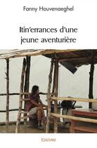 Couverture du livre « Itin'errances d'une jeune aventuriere » de Houvenaeghel Fanny aux éditions Edilivre