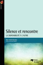 Couverture du livre « Silence et rencontre ; la disponibilité à l'autre » de Marc Andre Barsalou aux éditions Presses De L'universite Du Quebec