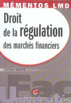Couverture du livre « Droit de la regulation des marches financiers » de Valette J.-P. aux éditions Gualino