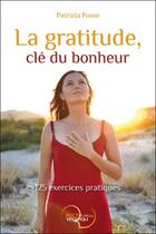 Couverture du livre « La gratitude, clé du bonheur ; 125 exercices pratiques » de Patricia Fosse aux éditions Recto Verseau