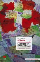 Couverture du livre « La Suisse et l'argent sale ; 60 ans d'affaires bancaires » de Roland Rossier aux éditions Livreo Alphil