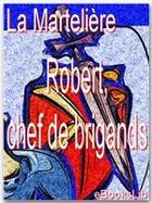 Couverture du livre « Robert, chef de brigands » de La Marteliere aux éditions Ebookslib
