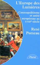 Couverture du livre « L'Europe des Lumières ; cosmopolitisme et unité européenne au XVIII siècle » de Pomeau-R aux éditions Pluriel