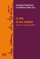 Couverture du livre « Le Moi et ses modèles ; genèse et transtextualités » de Veronique Montemont et Catherine Viollet aux éditions Academia