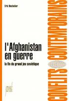 Couverture du livre « L'Afghanistan en guerre ; la fin du grand jeu soviétique » de Eric Bachelier aux éditions Pu De Lyon