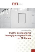Couverture du livre « Qualite du diagnostic biologique du paludisme en rd congo » de Mukadi-Kaningu P. aux éditions Editions Universitaires Europeennes