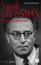 Couverture du livre « Vassili Grossman ; un écrivain de combat » de Myriam Anissimov aux éditions Seuil