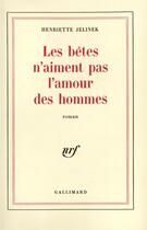 Couverture du livre « Les betes n'aiment pas l'amour des hommes » de Henriette Jelinek aux éditions Gallimard