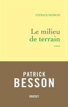 Couverture du livre « Le milieu de terrain » de Patrick Besson aux éditions Grasset