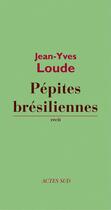 Couverture du livre « Pépites brésiliennes » de Jean-Yves Loude aux éditions Actes Sud