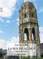 Couverture du livre « La Roche au roy » de Jean-Pierre Roy aux éditions Complicites