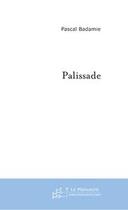 Couverture du livre « Palissade » de Pascal Badamie aux éditions Editions Le Manuscrit