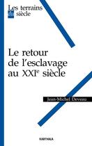 Couverture du livre « Le retour de l'esclavage au XXI siècle » de Jean-Michel Deveau aux éditions Karthala