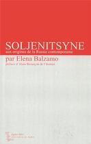 Couverture du livre « Soljenitsyne aux origines de la russie contemporaine » de Elena Balzamo aux éditions Editions De Paris