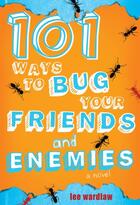 Couverture du livre « 101 Ways to Bug Your Friends and Enemies » de Wardlaw Lee aux éditions Penguin Group Us