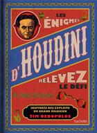 Couverture du livre « Les énigmes d'Houdini ; relevez le defi... 100 énigmes inextricables » de Tim Dedopulos aux éditions Hachette Pratique
