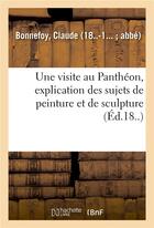 Couverture du livre « Une visite au pantheon, explication des sujets de peinture et de sculpture » de Claude Bonnefoy aux éditions Hachette Bnf