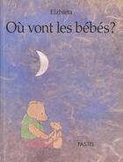 Couverture du livre « Ou vont les bebes » de Elzbieta aux éditions Ecole Des Loisirs
