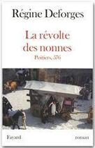 Couverture du livre « La Révolte des nonnes - Poitiers, 576 » de Regine Deforges aux éditions Fayard