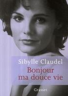 Couverture du livre « Bonjour ma douce vie » de Sibylle Claudel aux éditions Grasset Et Fasquelle