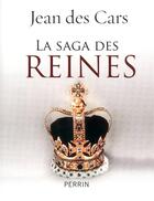 Couverture du livre « La saga des reines » de Jean Des Cars aux éditions Perrin