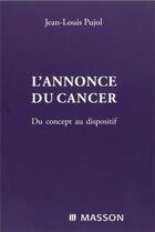 Couverture du livre « L'annonce du cancer ; du concept au dispositif » de Jean-Louis Pujol aux éditions Elsevier-masson