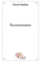 Couverture du livre « Reconstitution » de Florent Nadeau aux éditions Edilivre