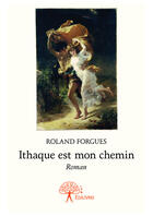 Couverture du livre « Ithaque est mon chemin » de Roland Forgues aux éditions Editions Edilivre