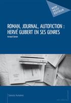 Couverture du livre « Roman, journal, autofiction : Hervé Guibert en ses genres » de Arnaud Genon aux éditions Publibook