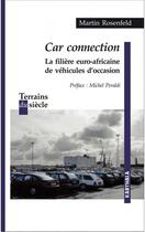 Couverture du livre « Car connection ; la filière euro-africaine de véhicules d'occasion » de Martin Rosenfeld aux éditions Karthala