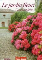 Couverture du livre « Le jardin fleuri ; comment faire... » de Menou aux éditions France Agricole