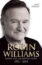 Couverture du livre « Robin Williams - When the Laughter Stops 1951-2014 » de Emily Herbert aux éditions Blake John