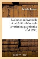 Couverture du livre « Evolution individuelle et heredite : theorie de la variation quantitative » de Le Dantec Felix aux éditions Hachette Bnf
