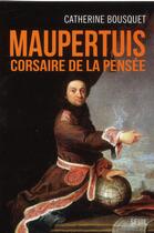 Couverture du livre « Maupertuis, corsaire de la pensée » de Catherine Bousquet aux éditions Seuil