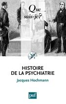 Couverture du livre « Histoire de la psychiatrie (2e édition) » de Jacques Hochmann aux éditions Presses Universitaires De France