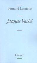 Couverture du livre « Jacques Vaché » de Bertrand Lacarelle aux éditions Grasset