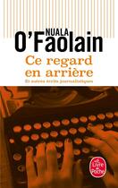Couverture du livre « Ce regard en arrière et autres récits journalistiques » de Nuala O'Faolain aux éditions Le Livre De Poche