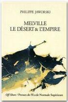 Couverture du livre « Melville, le désert et l'empire » de Philippe Jaworski aux éditions Editions Rue D'ulm