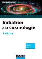 Couverture du livre « Initiation à la cosmologie (5e édition) » de Marc Lachieze-Rey aux éditions Dunod