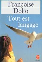 Couverture du livre « Tout est langage » de Dolto-F aux éditions Le Livre De Poche